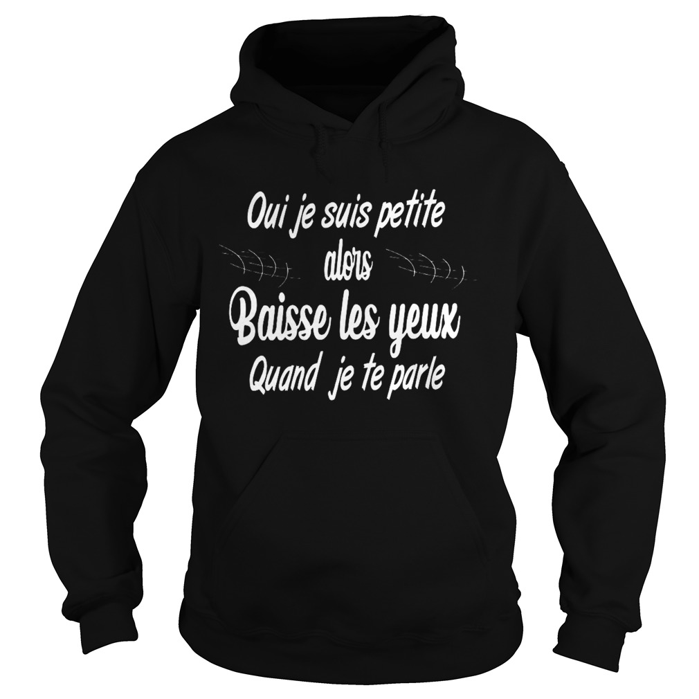 Oui Je Suis Petite Alors Baisse Les Yeux Quand Je Te Parle Music  Hoodie