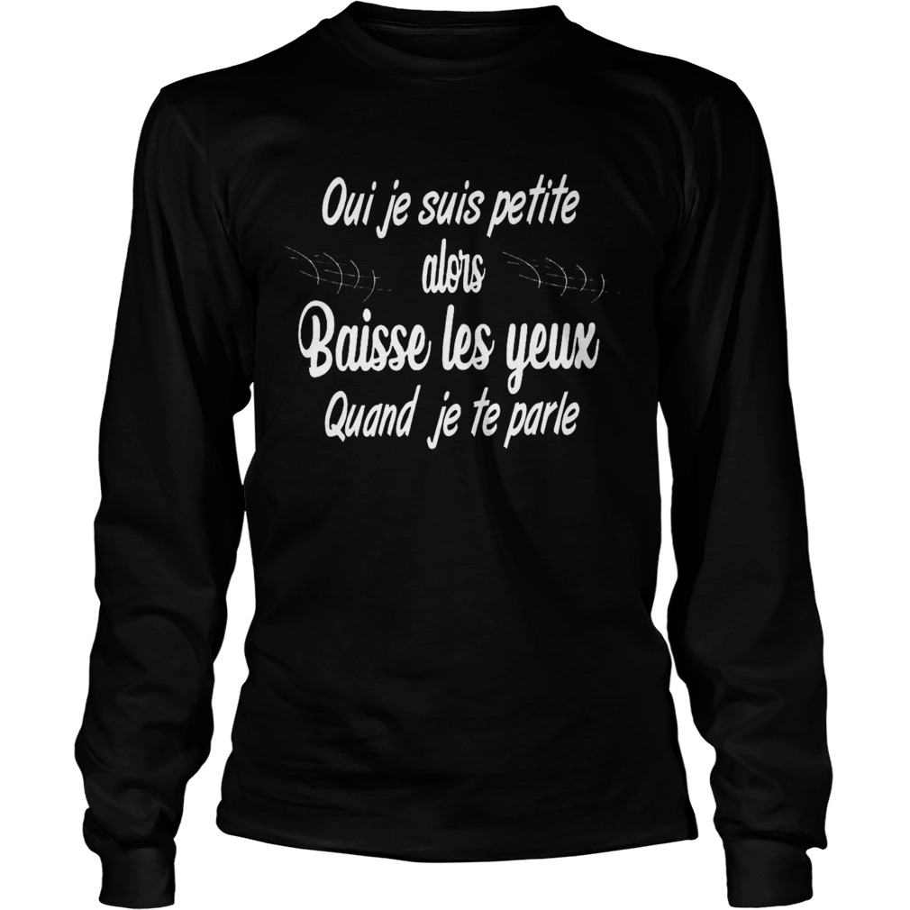 Oui Je Suis Petite Alors Baisse Les Yeux Quand Je Te Parle Music  Long Sleeve