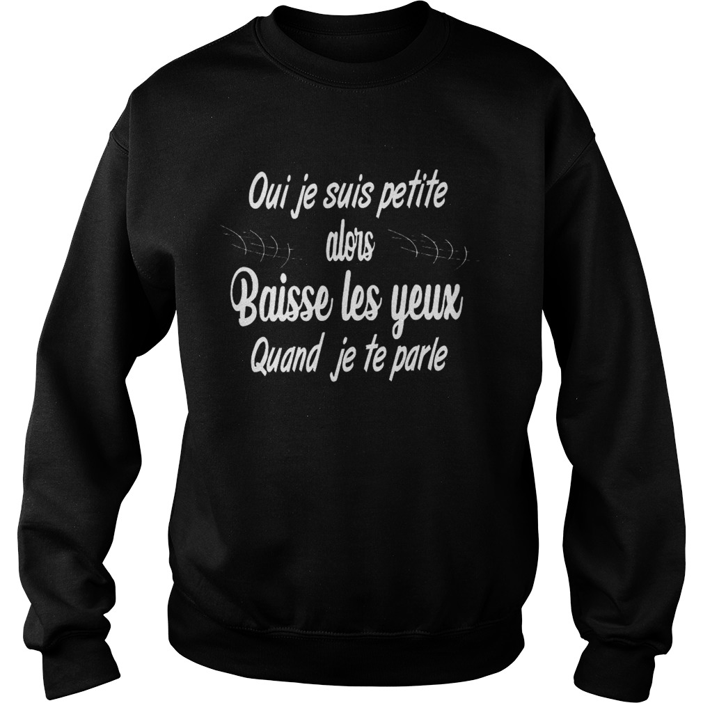 Oui Je Suis Petite Alors Baisse Les Yeux Quand Je Te Parle Music  Sweatshirt