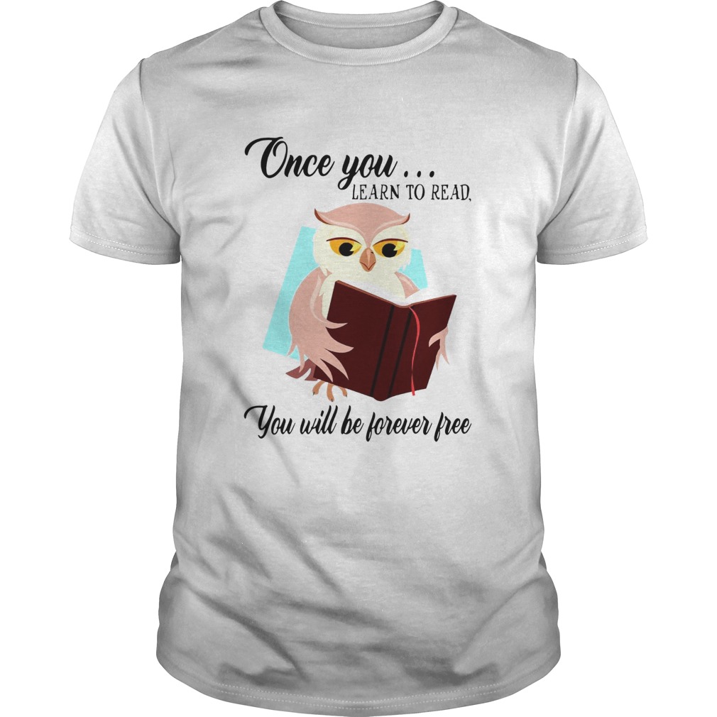 Owl One You Learn To Read You Will Be Forever Free shirt