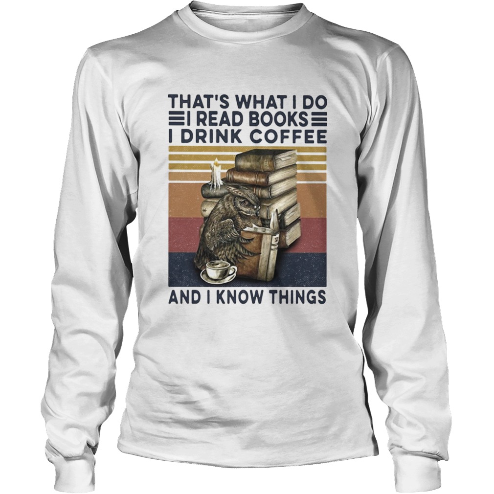 Owl drink coffee thats what I do I read books I drink coffee and I know things vintage  Long Sleeve