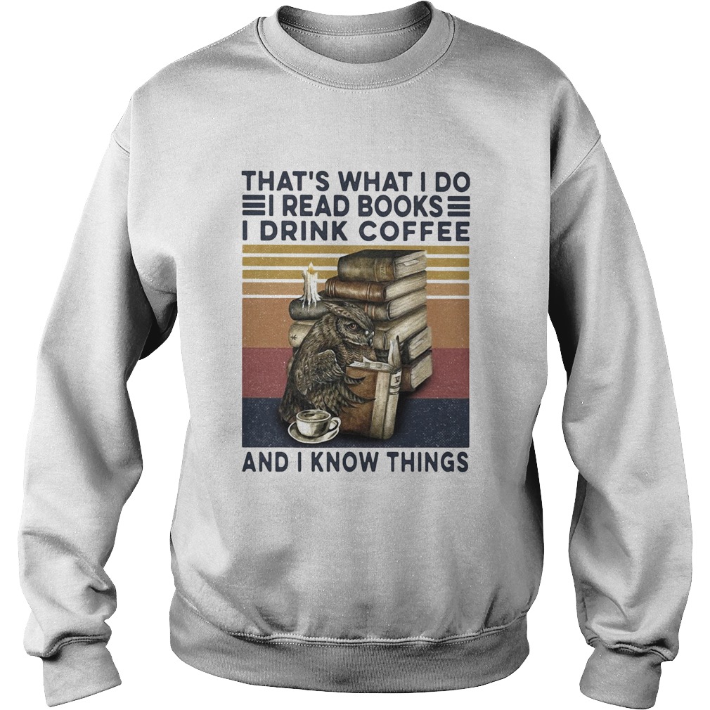 Owl drink coffee thats what I do I read books I drink coffee and I know things vintage  Sweatshirt