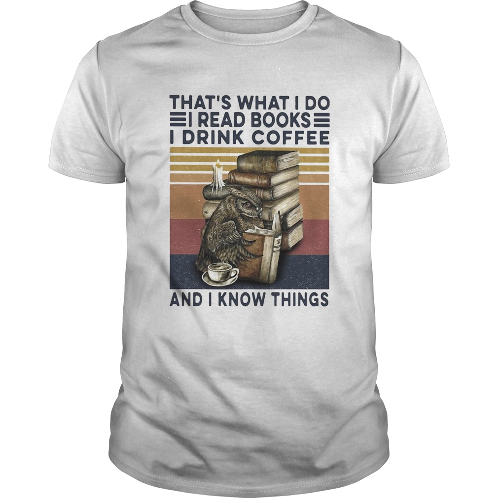 Owl drink coffee thats what I do I read books I drink coffee and I know things vintage  Unisex