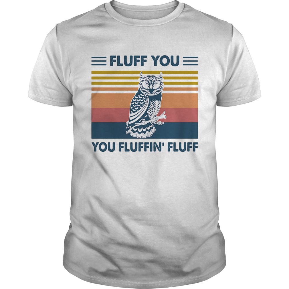 Owl fluff you fluffin fluff vintage retro shirt