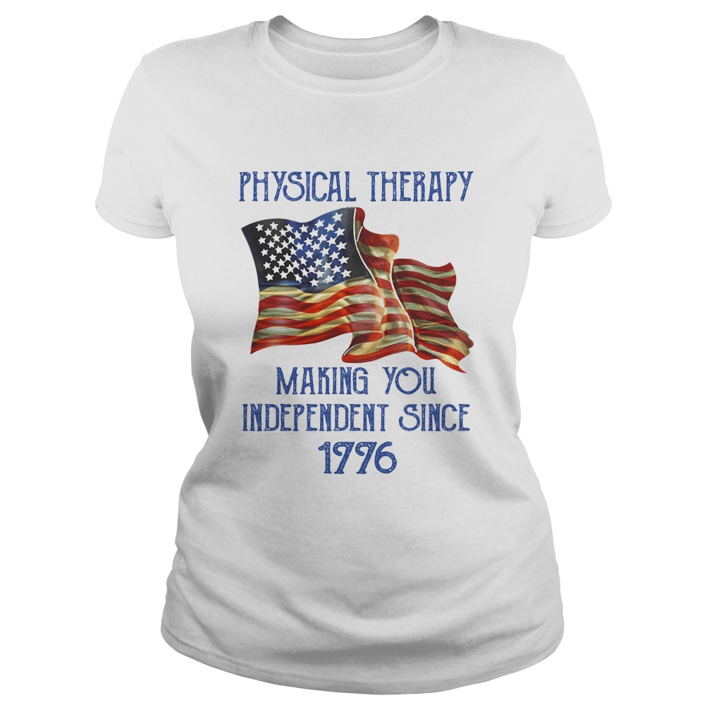 PHYSICAL THERAPY MAKING YOU INDEPENDENCE SINCE 1776 AMERICAN FLAG  Classic Ladies