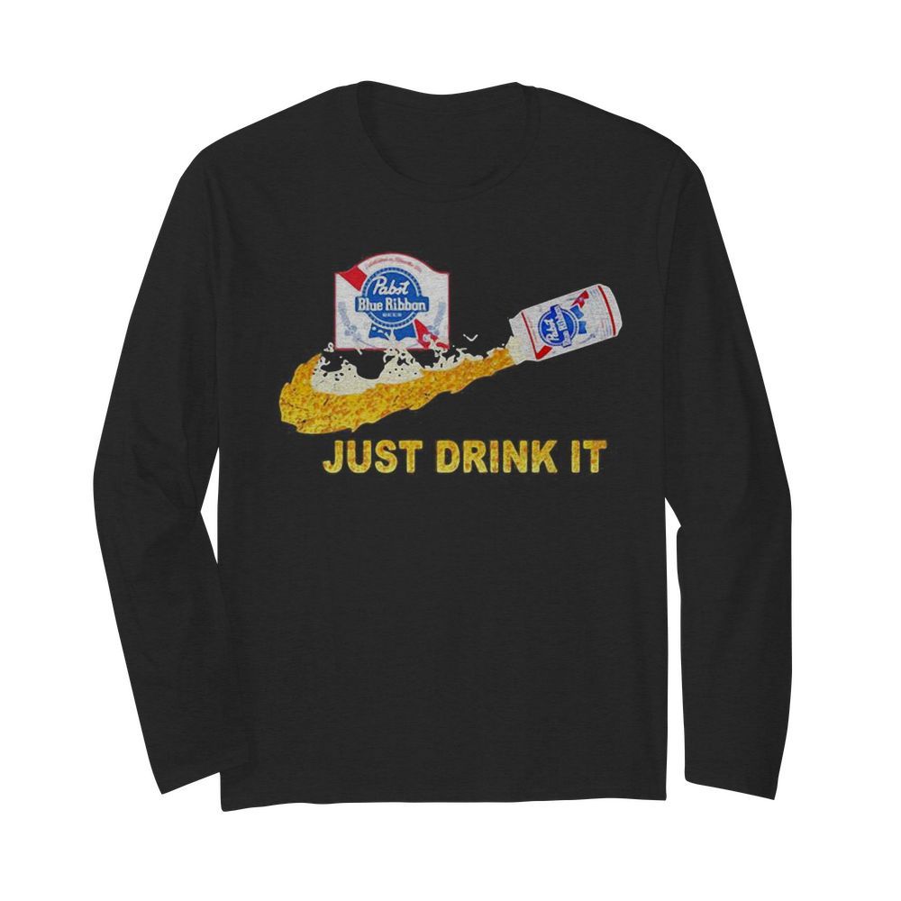 Pabst blue ribbon beer nike just drink it  Long Sleeved T-shirt 