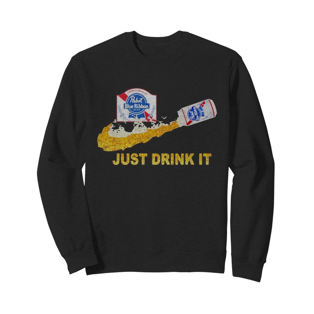 Pabst blue ribbon beer nike just drink it  Unisex Sweatshirt