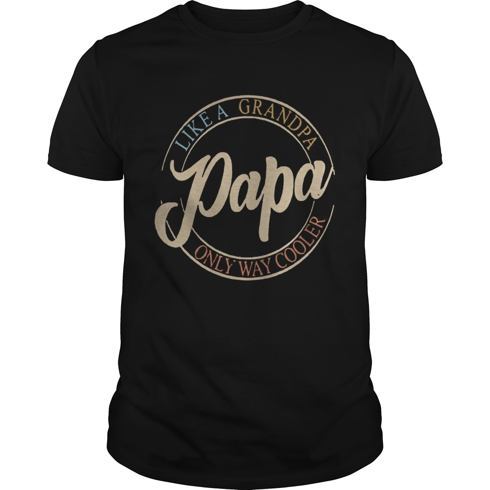 Papa Like A Grandpa Only Way Cooler shirt