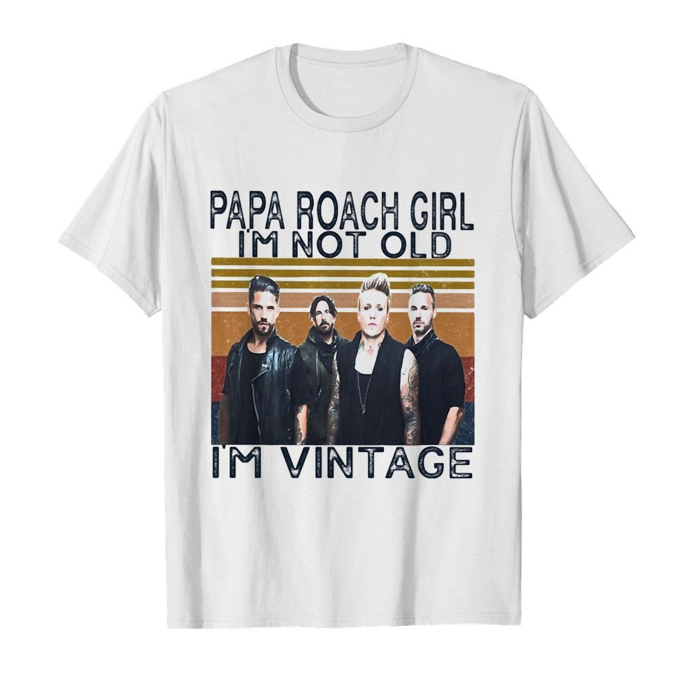 Papa roach girl I’m not old I’m vintage retro shirt