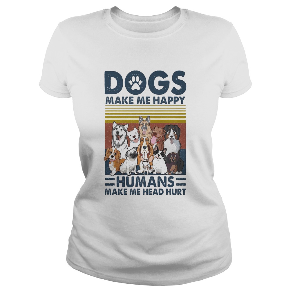 Paw dogs make me happy humans make me head hurt version 2 vintage retro  Classic Ladies