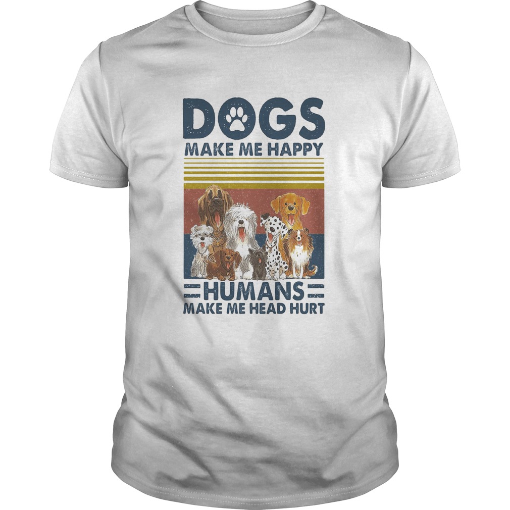 Paw dogs make me happy humans make me head hurt vintage retro shirt