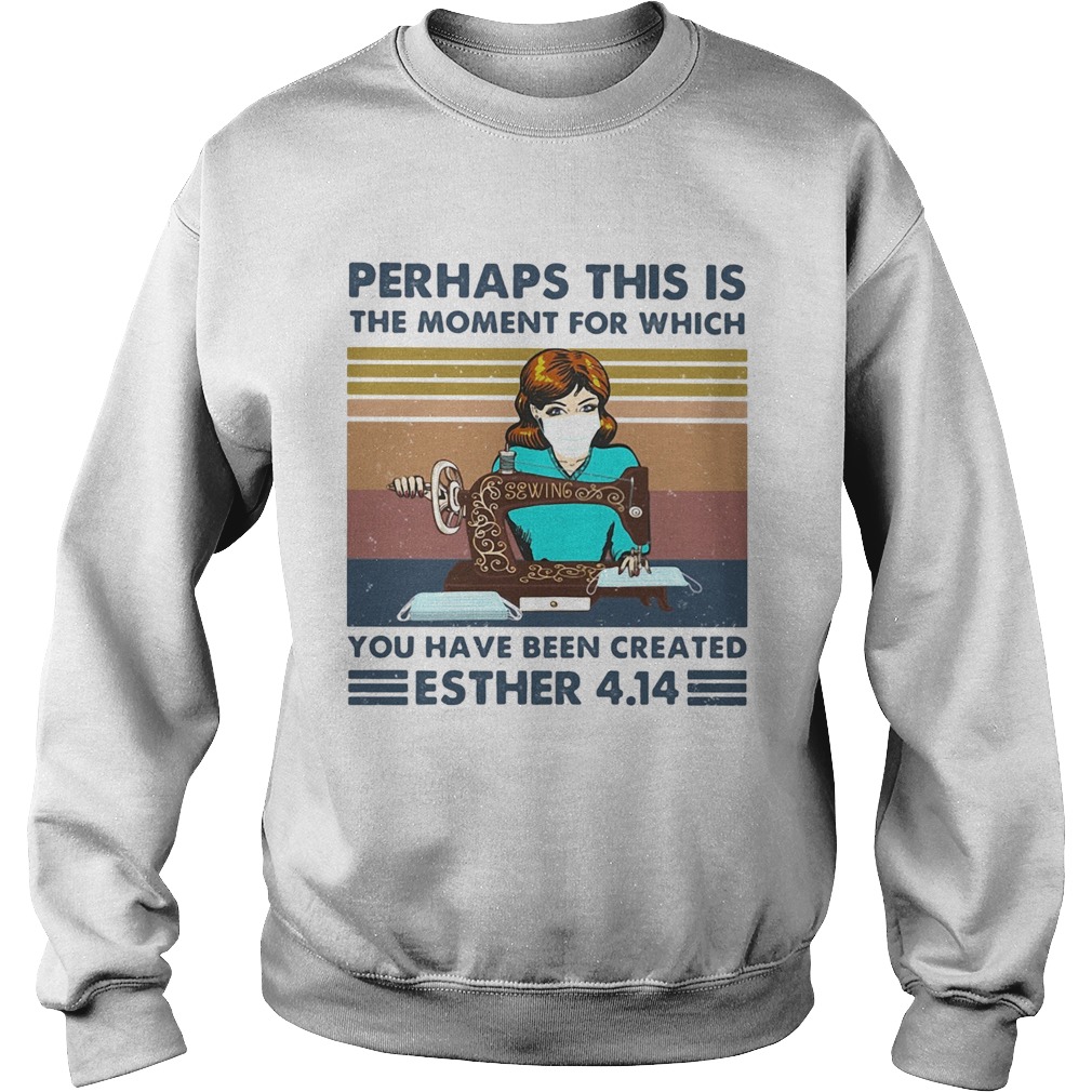 Perhaps this is the moment for which you have been created sewing mask vintage  Sweatshirt