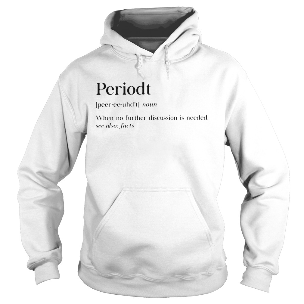 Periodt noun when no further discussion is needed see also facts  Hoodie