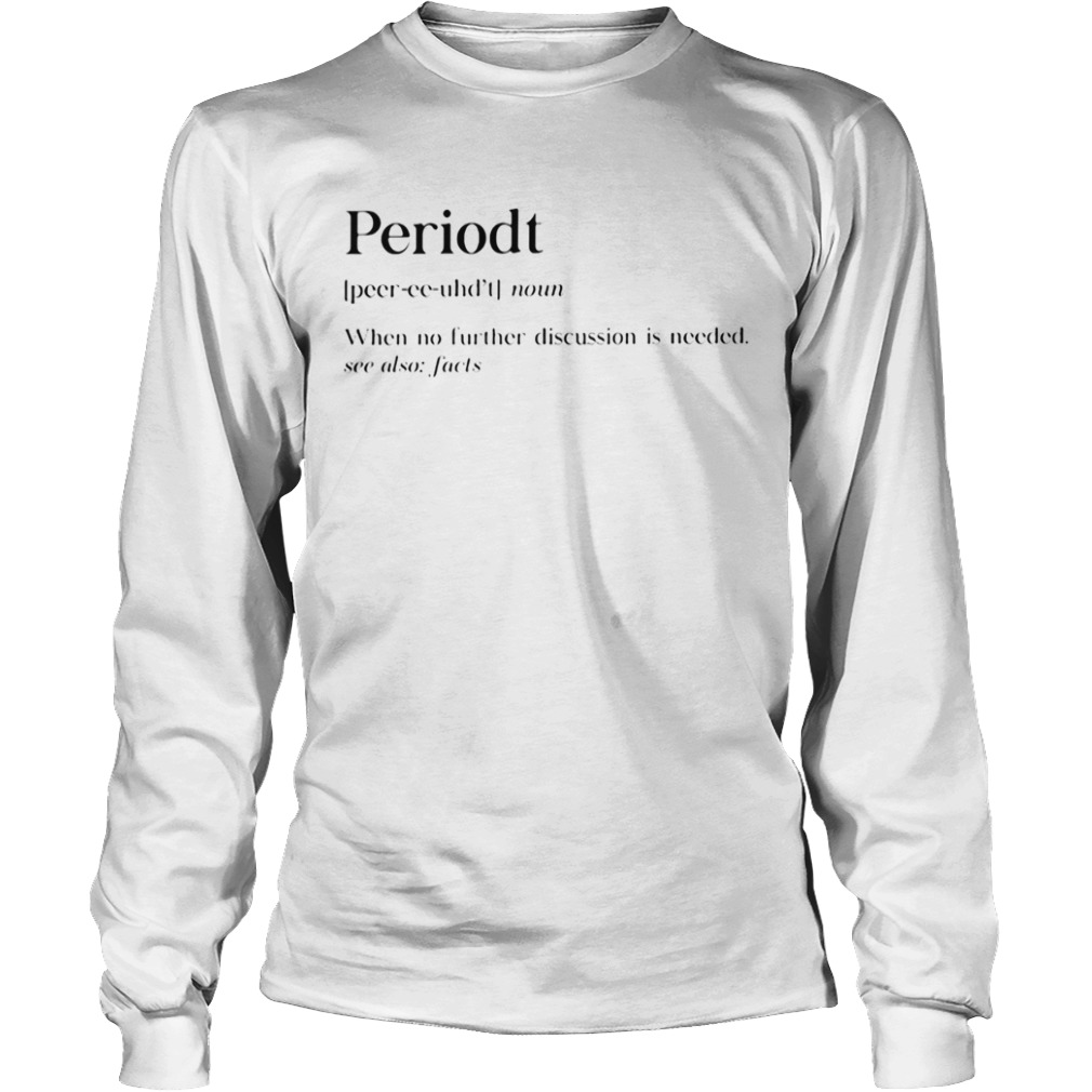 Periodt noun when no further discussion is needed see also facts  Long Sleeve