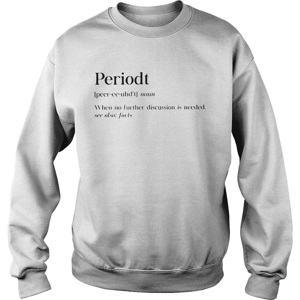 Periodt noun when no further discussion is needed see also facts  Sweatshirt