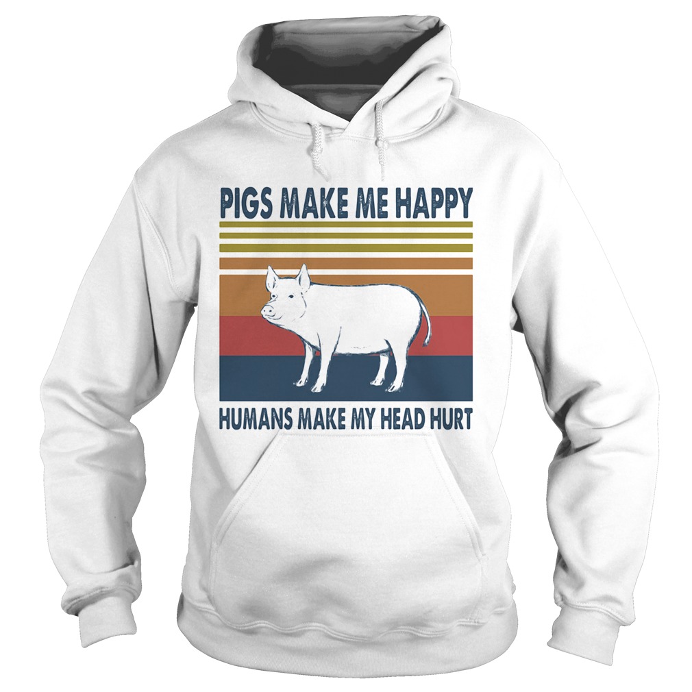 Pigs make me happy humans make my head hurt vintage retro  Hoodie