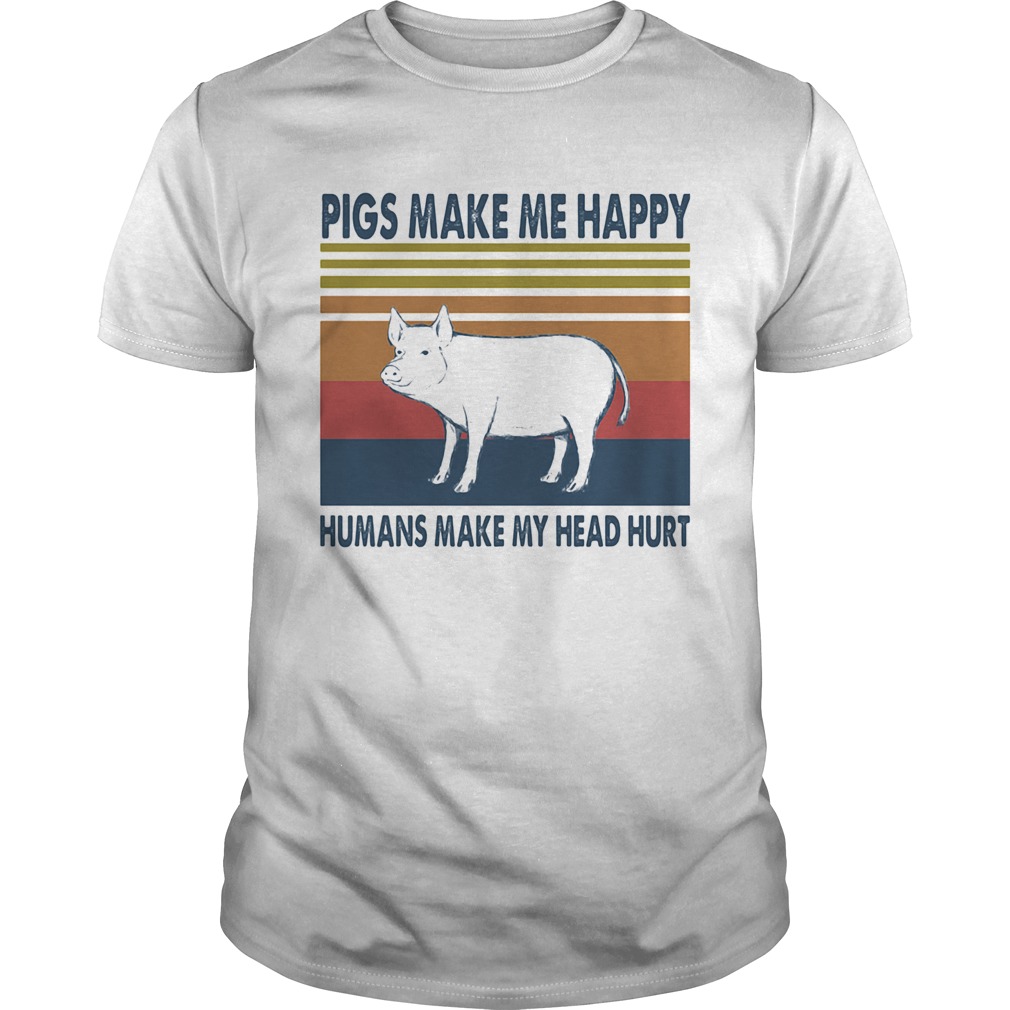 Pigs make me happy humans make my head hurt vintage retro  Unisex