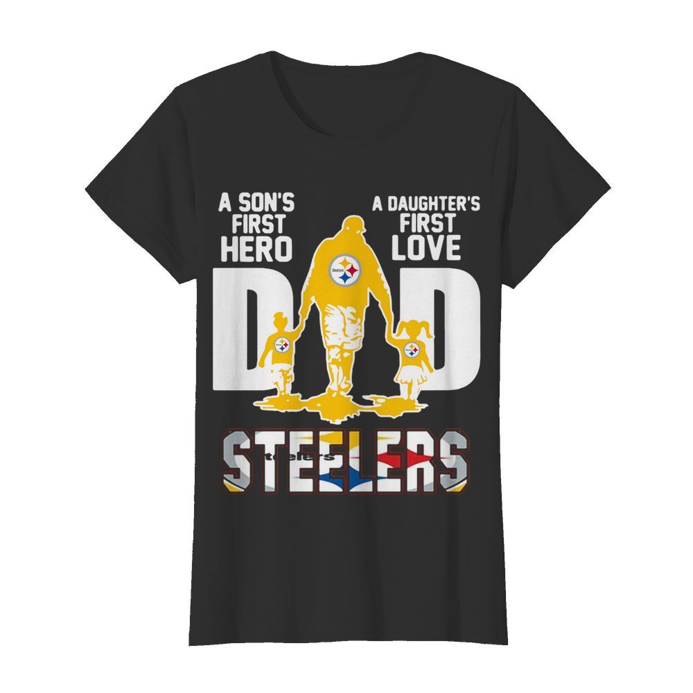 Pittsburgh Steelers Dad A Son's First Hero A Daughter's First Love  Classic Women's T-shirt