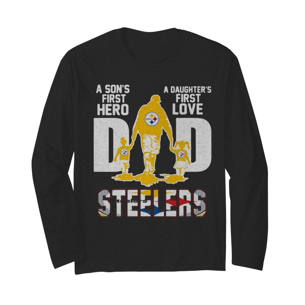 Pittsburgh Steelers Dad A Son's First Hero A Daughter's First Love  Long Sleeved T-shirt 