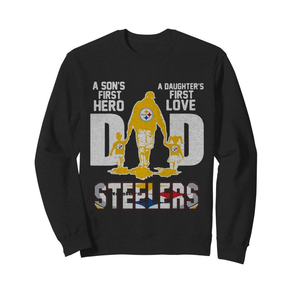 Pittsburgh Steelers Dad A Son's First Hero A Daughter's First Love  Unisex Sweatshirt