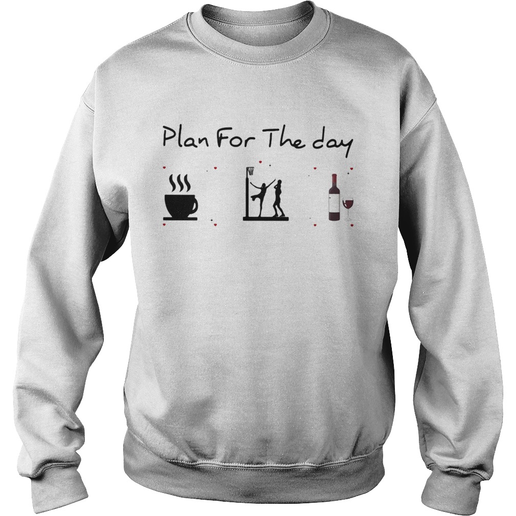 Plan for the day coffee volleyball and wine  Sweatshirt