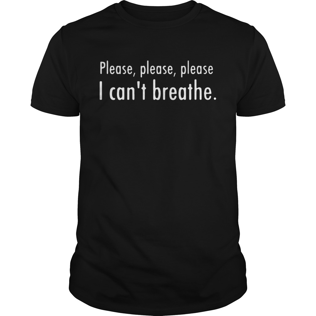 Please Please Please I Cans Breathe shirt