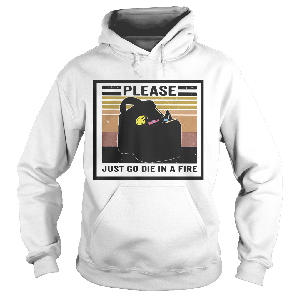 Please just go die in a fire vintage retro  Hoodie