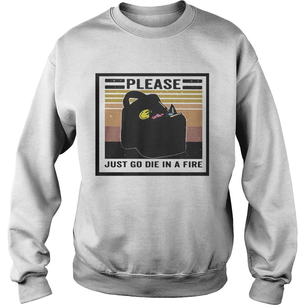 Please just go die in a fire vintage retro  Sweatshirt