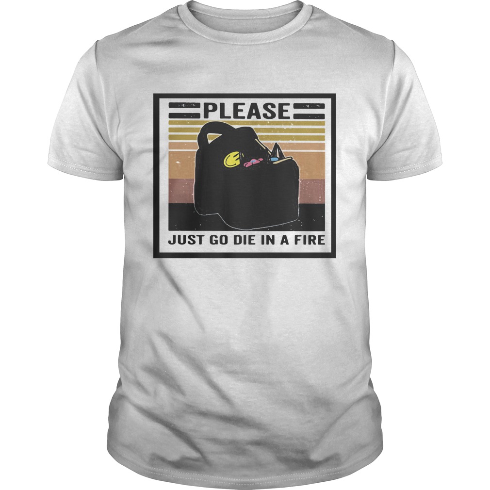 Please just go die in a fire vintage retro  Unisex