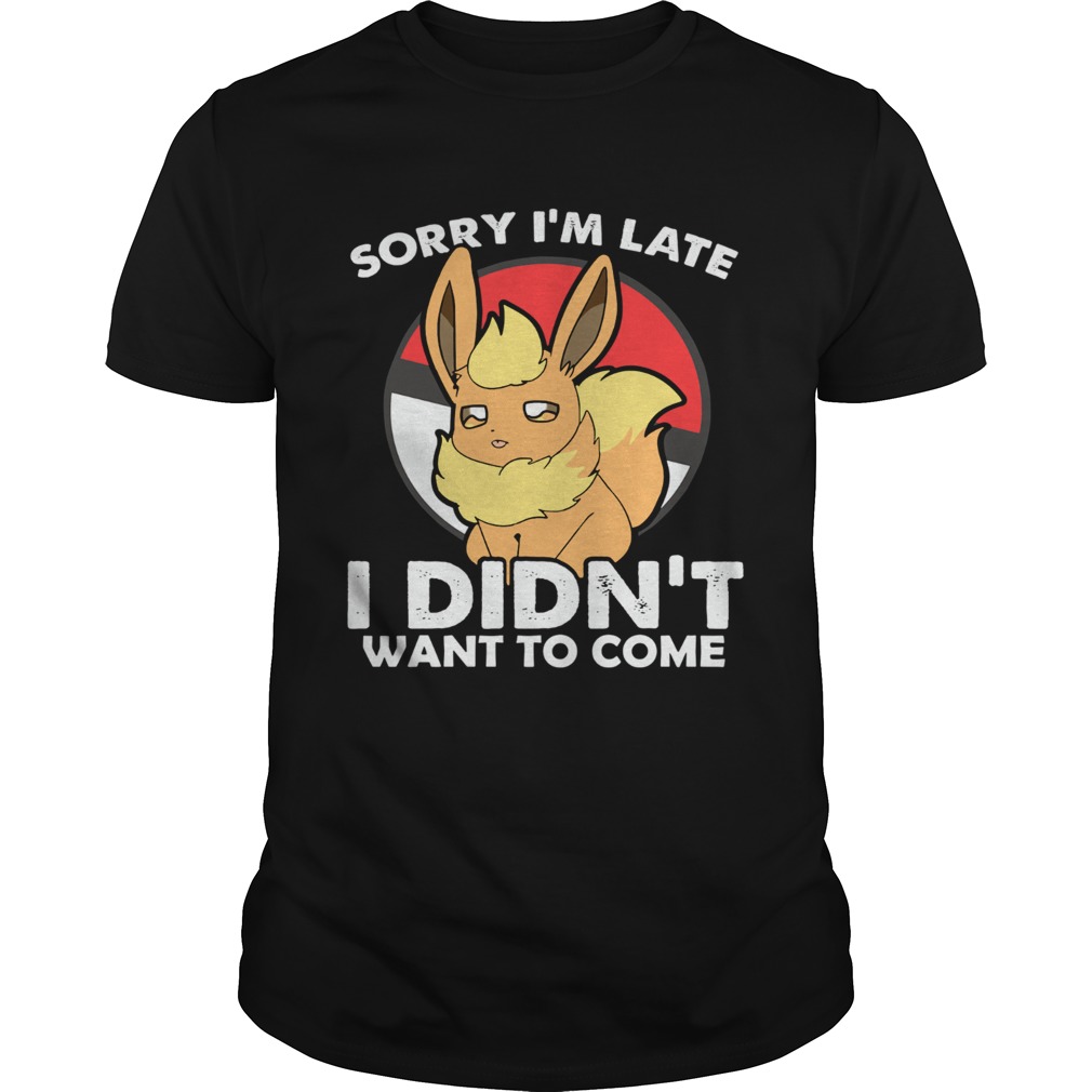 Pokemon Eevee Sorry Im Late I didnt Want To Come shirt