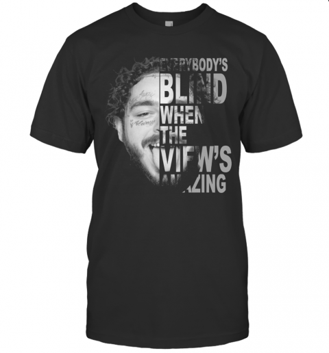 Post Malone Everybody's Blind When The View's Amazing T-Shirt