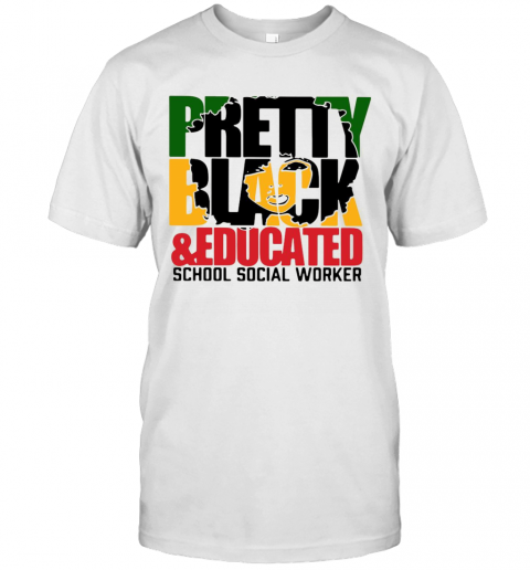 Pretty Black And Educated School Social Worker T-Shirt