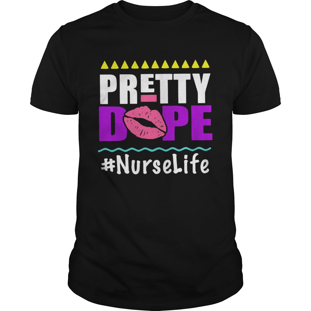 Pretty Dope Nurselife shirt