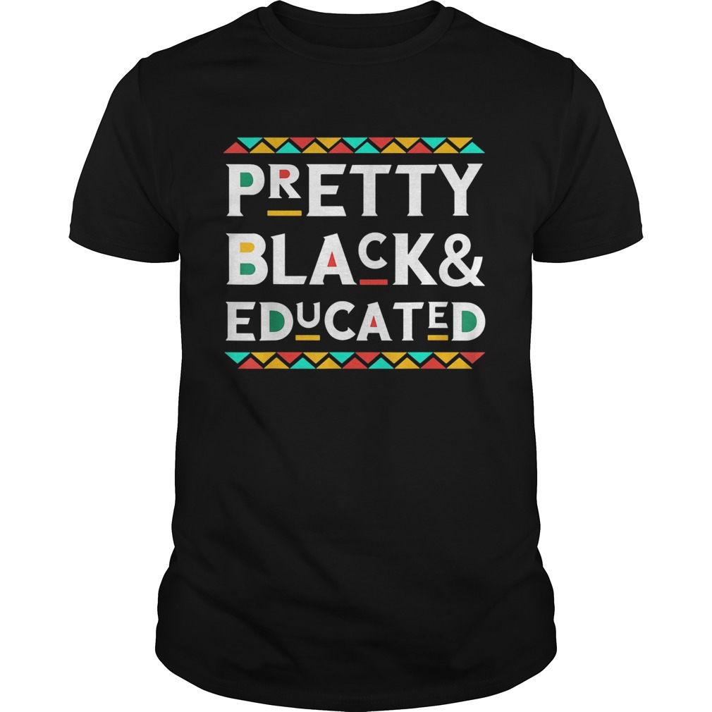 Pretty black and educated  Unisex