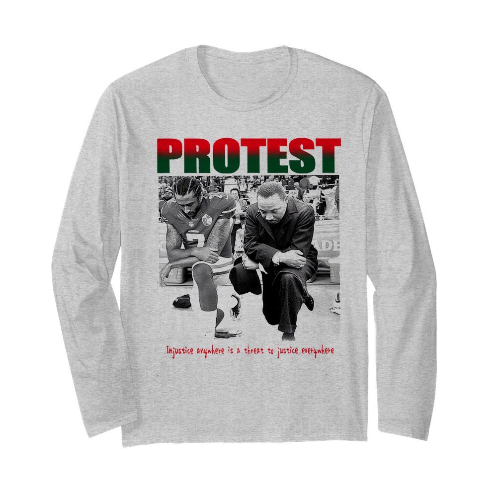 Protest Injustice Anywhere Is A Threat To Justice Everywhere  Long Sleeved T-shirt 