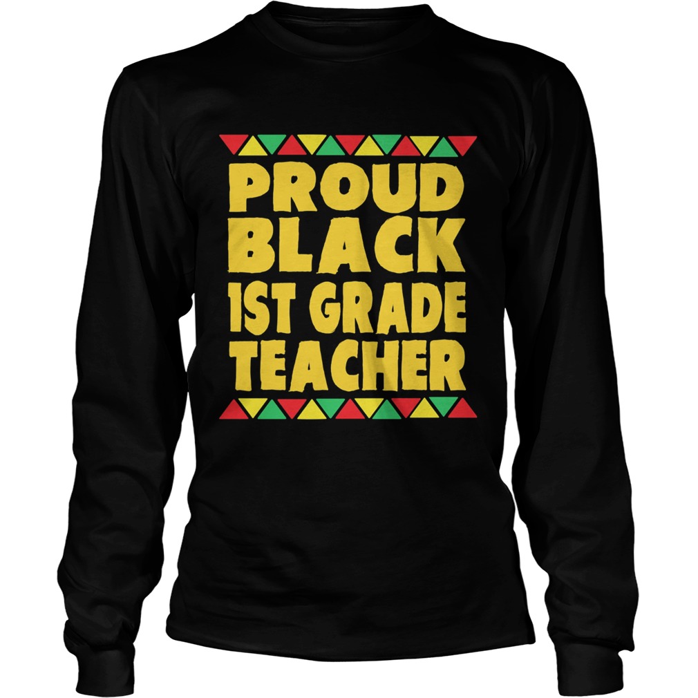 Proud Black 1st Grade Teacher  Long Sleeve