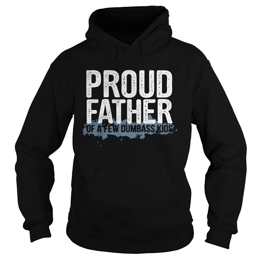 Proud father of a few dumbass kids  Hoodie