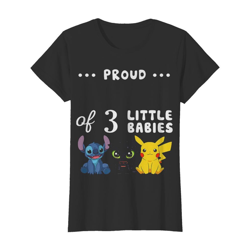 Proud of 3 little babies stitch toothless and pokemon  Classic Women's T-shirt