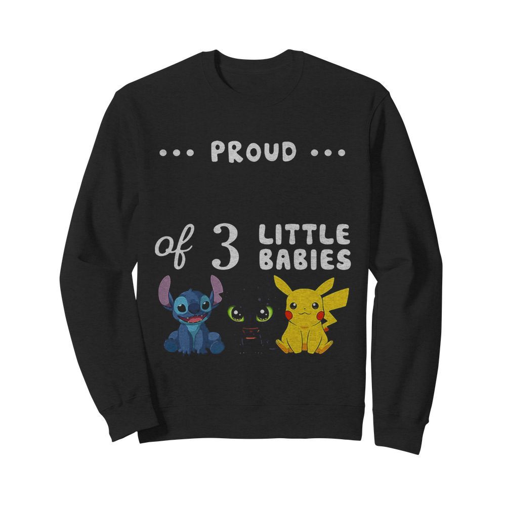 Proud of 3 little babies stitch toothless and pokemon  Unisex Sweatshirt