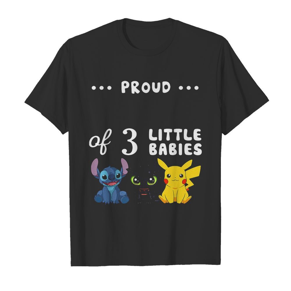 Proud of 3 little babies stitch toothless and pokemon shirt