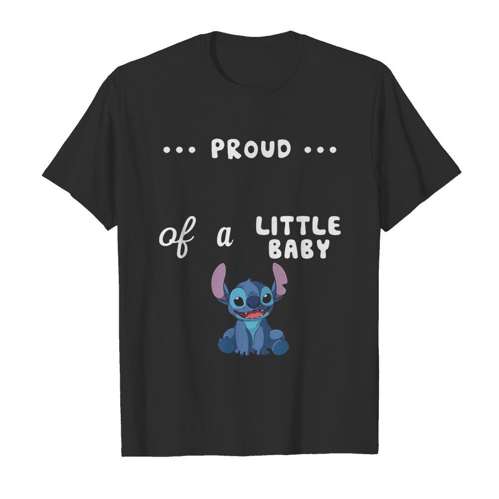 Proud of a little baby stitch shirt