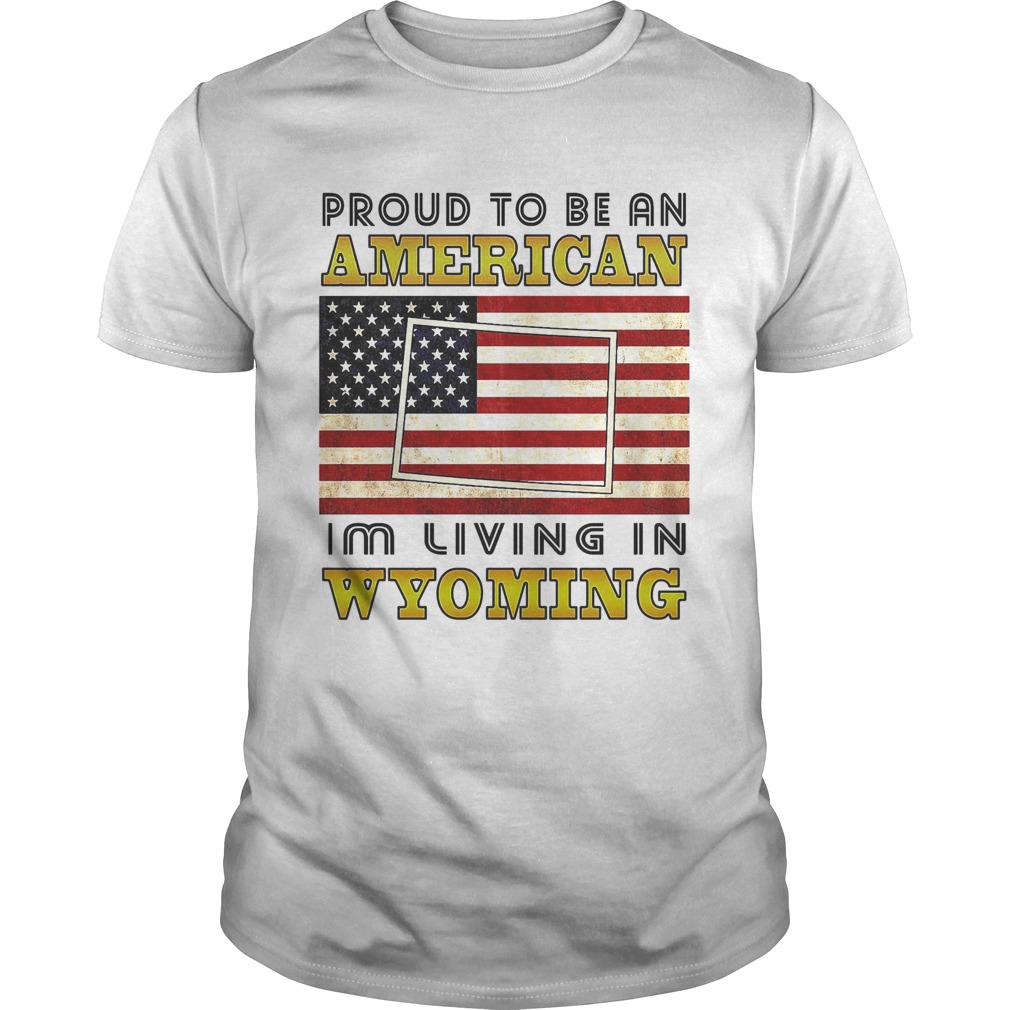 Proud to be an Im living in wyoming American flag veteran Independence day  Unisex