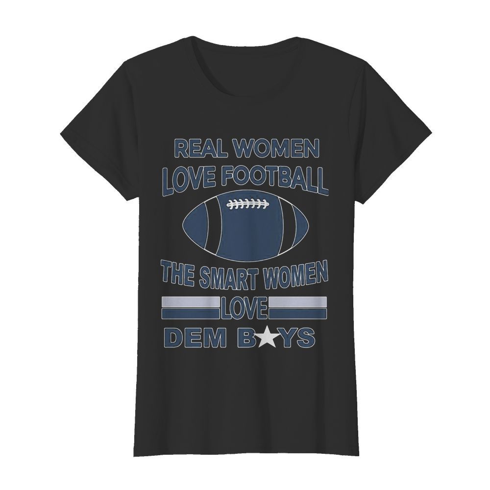 Real women love football the smart women love dem boys  Classic Women's T-shirt