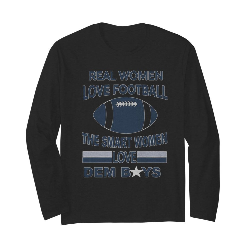 Real women love football the smart women love dem boys  Long Sleeved T-shirt 