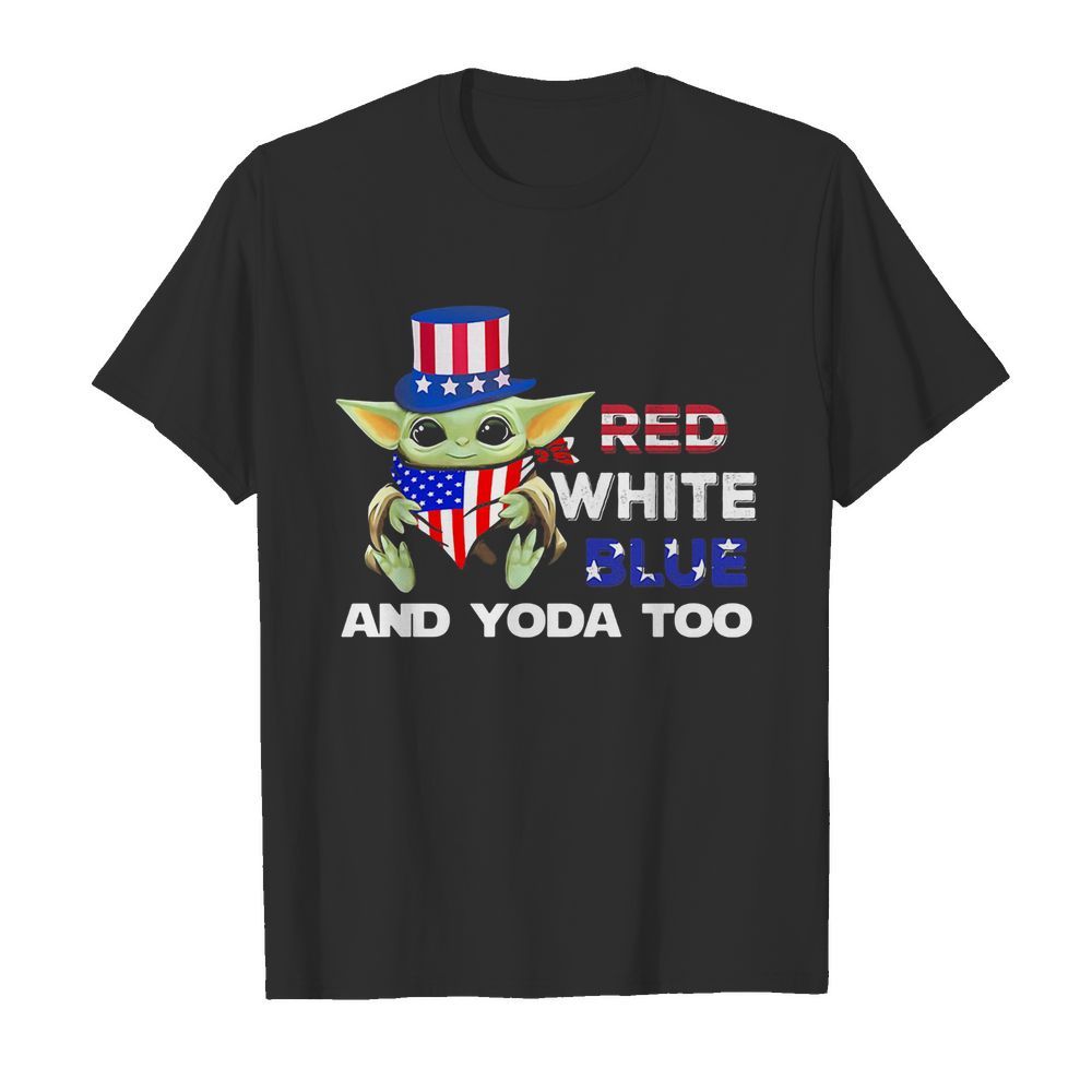 Red white blue and yoda too american flag independence day shirt