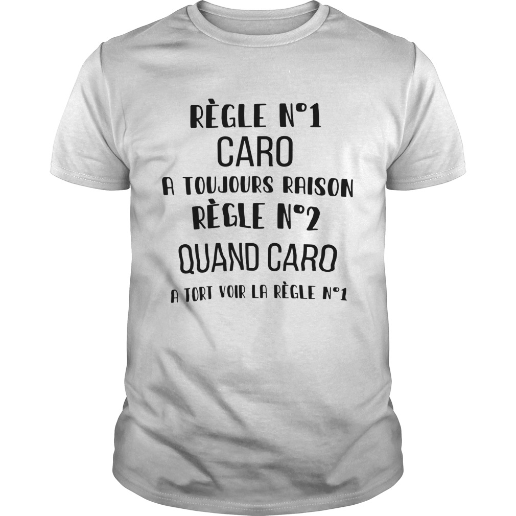 Regle No1 Caro A Toujours Raison Regle No2 Quand Caro A Tort Voir La Regle No1 shirt