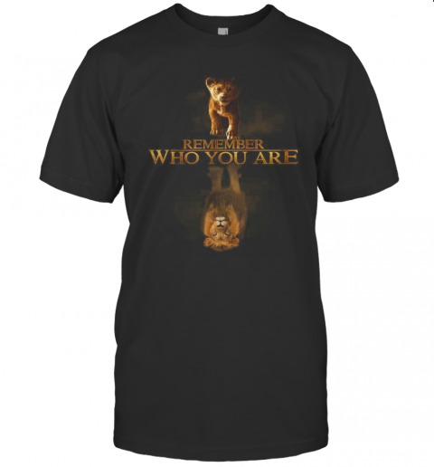 Remember Who You Are Simba Reflection Mufasa T-Shirt