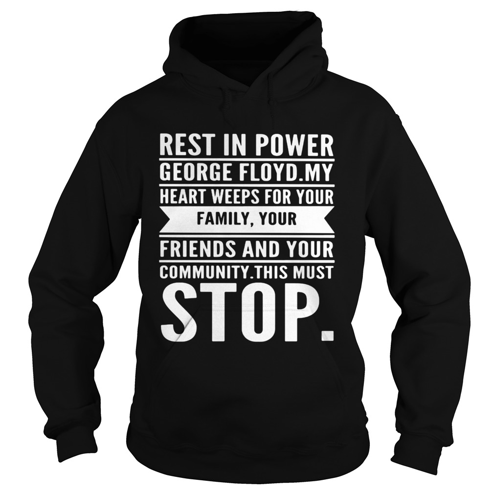 Rest in power george floyd my heart weeps for your family your friends and your community this must Hoodie