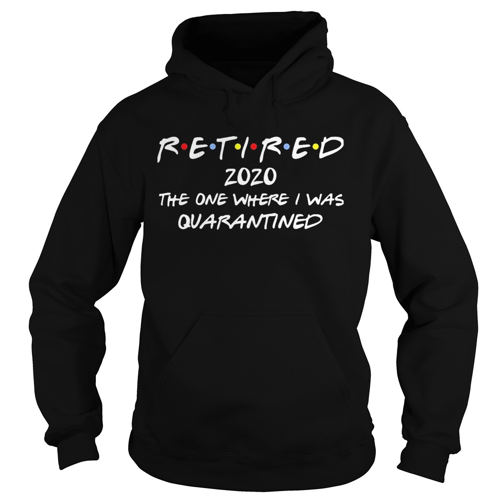 Retired 2020 the one where I was quarantined  Hoodie