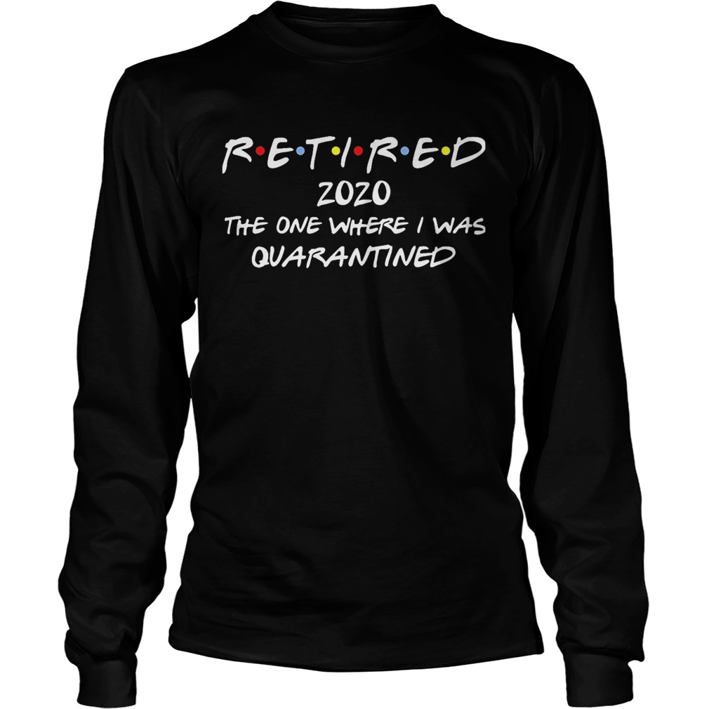 Retired 2020 the one where I was quarantined  Long Sleeve